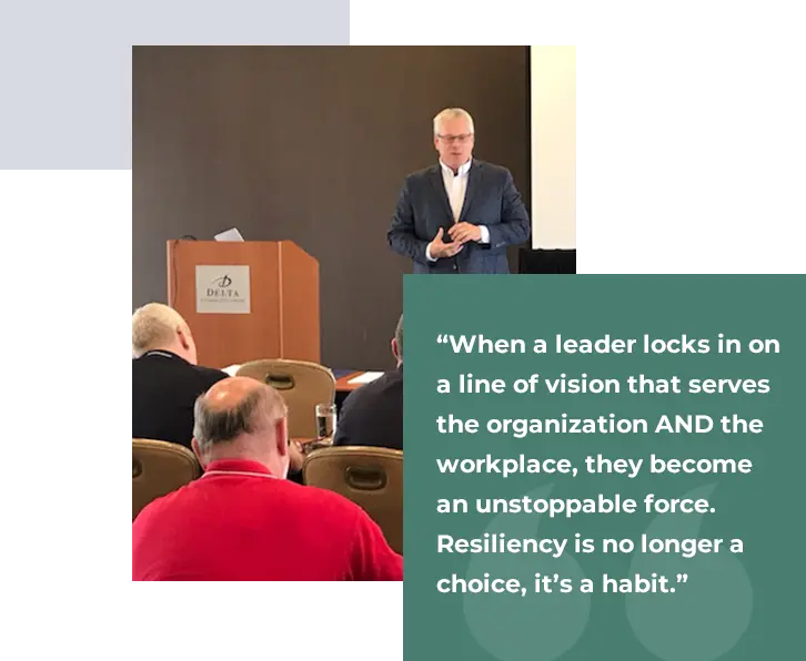 When a leader locks in on a line of vision that serves the organization AND the workplace, they become an unstoppable force. Resiliency is no longer a choice, it’s a habit.